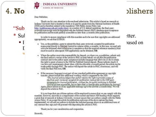 “ Submission Letter” Submit manuscript with a signed Submission Letter. IUSM has drafted a model letter that can be used (based on Duke University’s model letter):  http:// www.medicine.iu.edu/documents/RLML/iusubmissionletter.doc 4.  Not  NIH compliant journals/publishers 