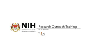 Research Outreach Training
on 15th April 2021
by
 