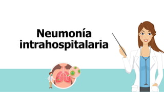 Neumonía
intrahospitalaria
 