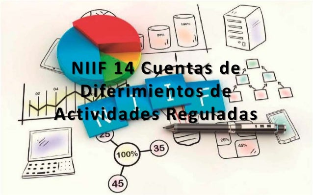 Niif 14 Cuentas De Diferimientos De Actividades Reguladas