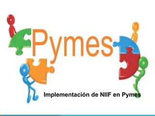 Implementación de NIIF en Pymes
 