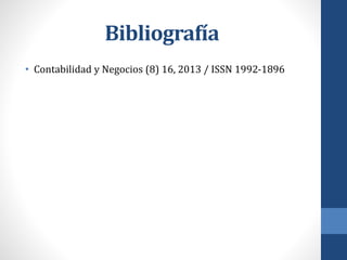 Bibliografía
• Contabilidad y Negocios (8) 16, 2013 / ISSN 1992-1896
 