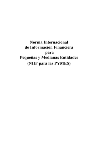 Norma Internacional 
de Información Financiera 
para 
Pequeñas y Medianas Entidades 
(NIIF para las PYMES) 
 