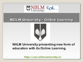 NIILM University - Online Learning

NIILM University presenting new form of
education with its Online Learning.
http://uol.niilmuniversity.in

 