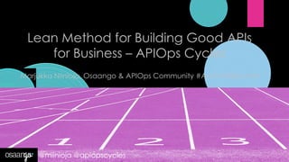Lean Method for Building Good APIs
for Business – APIOps Cycles
Marjukka Niinioja, Osaango & APIOps Community #AustinAPISummit
@miinioja @apiopscycles
 