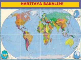 4 
HARİTAYA BAKALIM! 
 