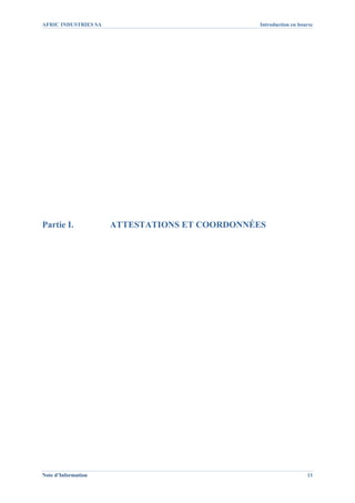 AFRIC INDUSTRIES SA                            Introduction en bourse




Partie I.             ATTESTATIONS ET COORDONNÉES




Note d’Information                                                11
 