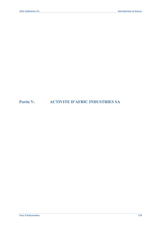 Afric Industries SA                                Introduction en bourse




Partie V.             ACTIVITE D’AFRIC INDUSTRIES SA




Note d’Information                                                   118
 