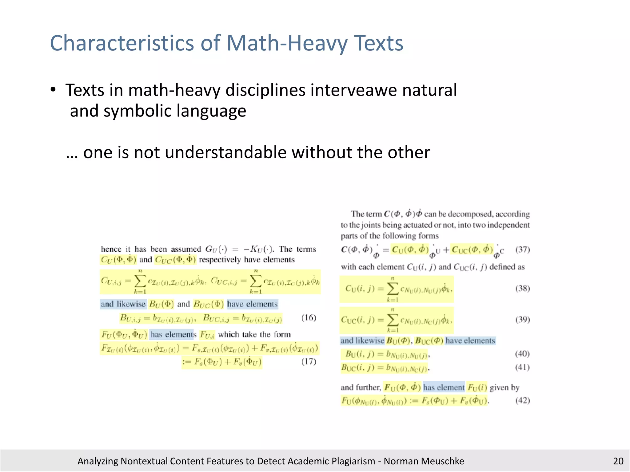 Characteristics of Math-Heavy Texts
• Texts in math-heavy disciplines interveawe natural
and symbolic language
… one is not understandable without the other
Analyzing Nontextual Content Features to Detect Academic Plagiarism - Norman Meuschke 20
 