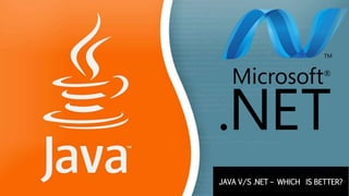 JAVA V/S .NET – WHICH IS BETTER?
 