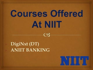  DigiNxt (DT)
 ANIIT BANKING
 
