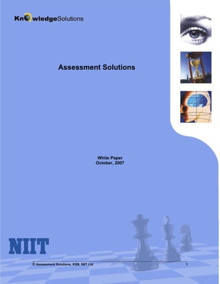 Assessment Solutions
White Paper
October, 2007
© Assessment Solutions, KSB, NIIT Ltd 1
 