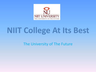 NIIT College At Its Best
The University of The Future
 