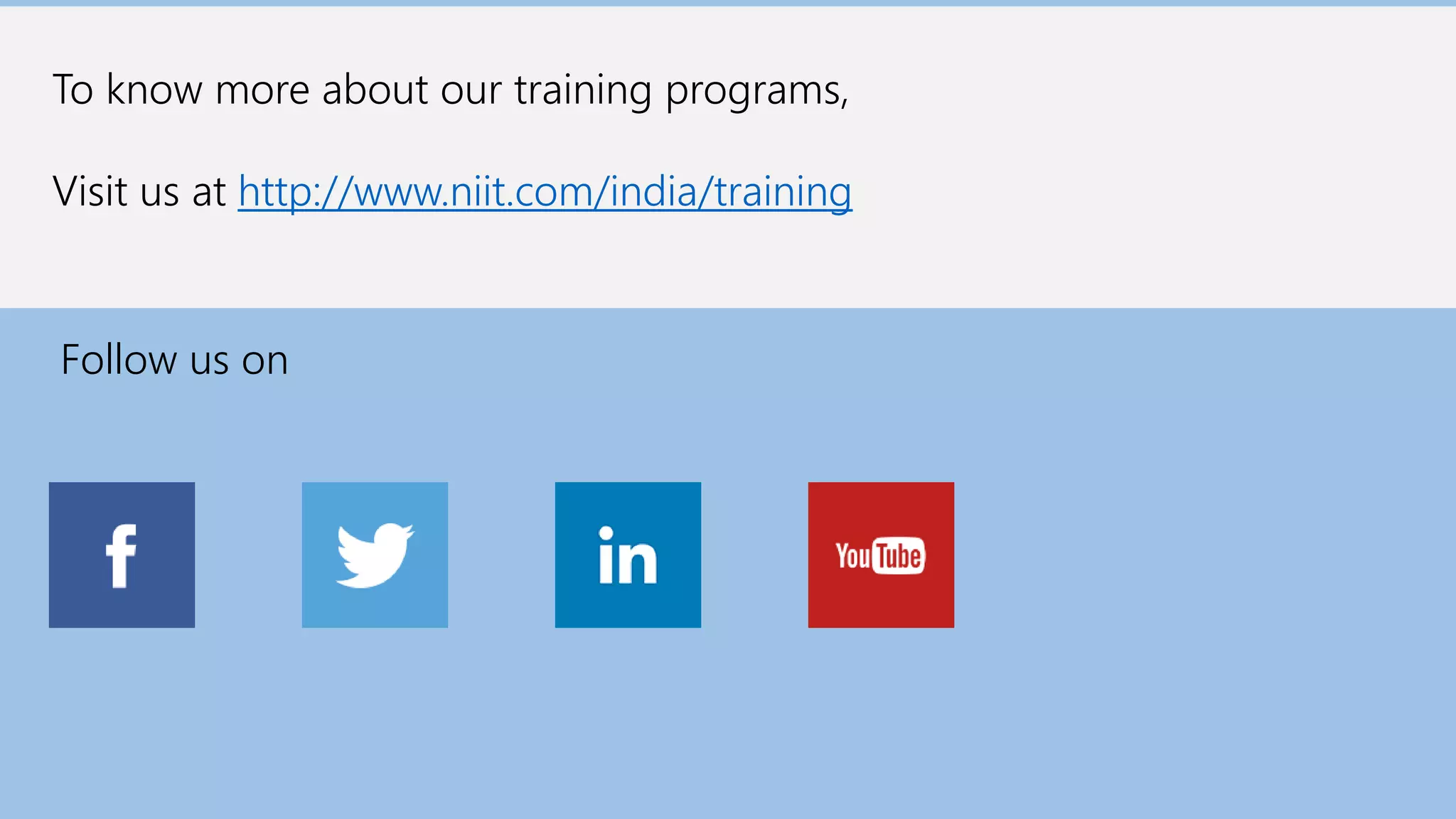 To know more about our training programs,
Visit us at http://www.niit.com/india/training
Follow us on
 