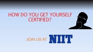 HOW DO YOU GET YOURSELF
CERTIFIED?
JOIN US AT
 