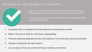 Getting bite-size right: principles of micro-learning
1. Keep it short, it’s a good idea to never run longer than 90 minut...