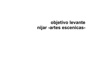 objetivo levante
nijar -artes escenicas-
 