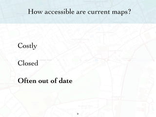 How accessible are current maps? Costly  Closed Often out of date 21 