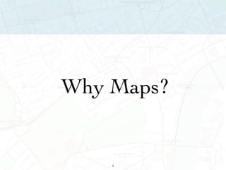 Why Maps? 