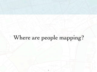 Where are people mapping? 