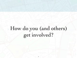How do you (and others) get involved? 