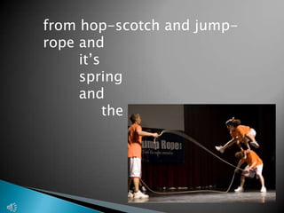 from hop-scotch and jump-rope and        it’s         spring         and              the