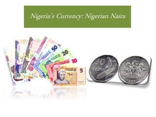 Nigeria’s Currency: Nigerian Naira
 