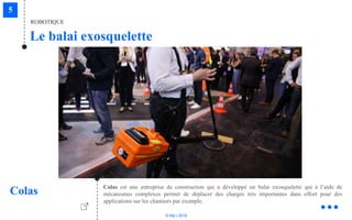 © Niji | 2018
Le balai exosquelette
ROBOTIQUE
Colas Colas est une entreprise de construction qui a développé un balai exosquelette qui à l’aide de
mécanismes complexes permet de déplacer des charges très importantes dans effort pour des
applications sur les chantiers par exemple.
 