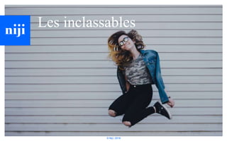 © Niji | 2018
Les inclassables
 