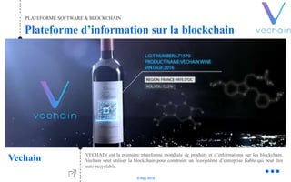© Niji | 2018
Plateforme d’information sur la blockchain
PLATEFORME SOFTWARE & BLOCKCHAIN
Vechain VECHAIN est la première plateforme mondiale de produits et d’informations sur les blockchain.
Vechain veut utiliser la blockchain pour construire un écosystème d’entreprise fiable qui peut être
auto-recyclable.
 