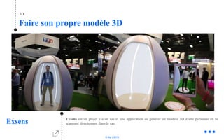 © Niji | 2018
Faire son propre modèle 3D
3D
Exsens Exsens est un projet via un sas et une application de générer un modèle 3D d’une personne en la
scannant directement dans le sas.
 