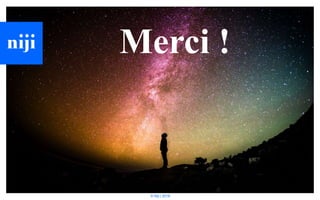 © Niji | 2018
Merci !
 