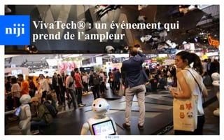 © Niji | 2018
VivaTech® : un événement qui
prend de l’ampleur
 