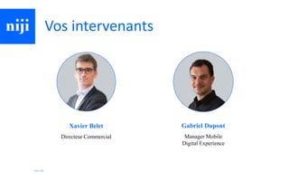 © Niji | 2020
Vos intervenants
Xavier Belet
Directeur Commercial
Gabriel Dupont
Manager Mobile
Digital Experience
 