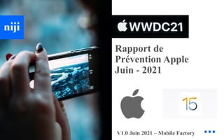 Rapport de
Prévention Apple
Juin - 2021
V1.0 Juin 2021 – Mobile Factory
 