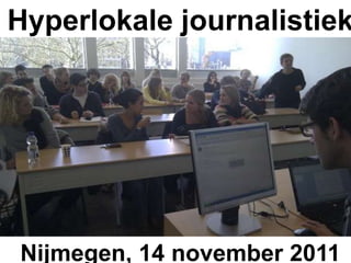 Hyperlokale journalistiek




Nijmegen, 14 november 2011
 