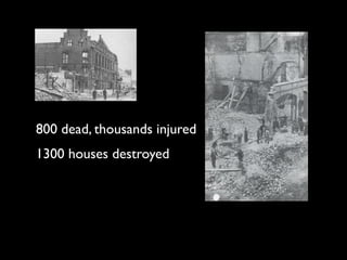 800 dead, thousands injured
1300 houses destroyed
 