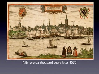 Nijmegen, a thousand years later:1530
 