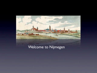 Welcome to Nijmegen
 