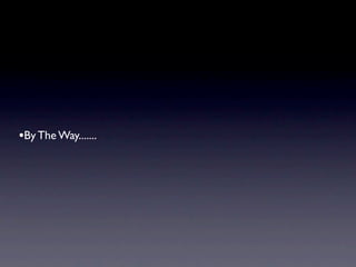 •By The Way.......
 