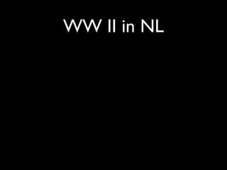 WW II in NL
 