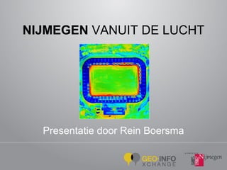 NIJMEGEN  VANUIT DE LUCHT Presentatie door Rein Boersma 