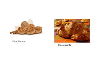 Els polvorons
Els croissants
 