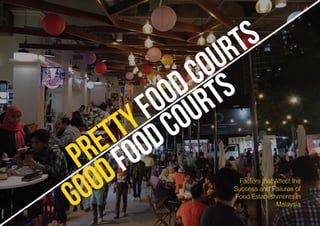 1
PRETTYFOODCOURTS
GOODFOODCOURTS
Factors that Affect the
Success and Failures of
Food Establishments in
Malaysia
 