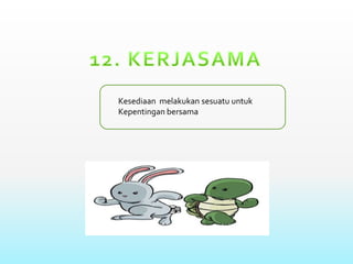 Kesediaan melakukan sesuatu untuk
Kepentingan bersama
 