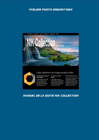 Atelier Photo-Ordinat’Hem
Page 1
Atelier Photo ORDINAT'HEM
Manuel de la suite NIK Collection
 