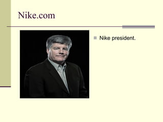 Nike.com  Nike president. 