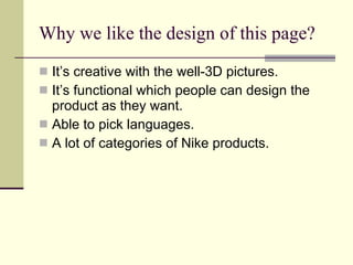 Why we like the design of this page? It’s creative with the well-3D pictures. It’s functional which people can design the product as they want. Able to pick languages. A lot of categories of Nike products.  