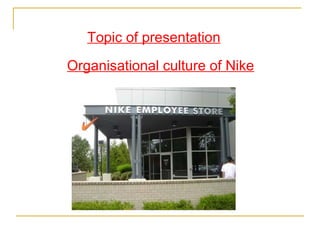 Organisational culture of Nike Topic of presentation 