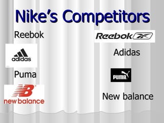 Nike’s Competitors Reebok Adidas Puma New balance